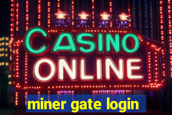 miner gate login